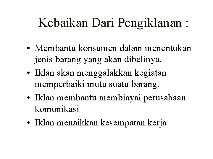 Kebaikan Dari Pengiklanan : • Membantu konsumen dalam menentukan jenis barang yang akan dibelinya.