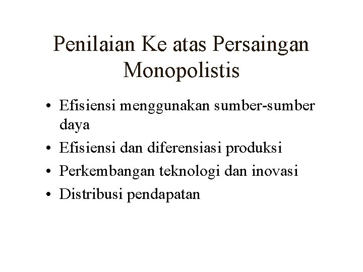 Penilaian Ke atas Persaingan Monopolistis • Efisiensi menggunakan sumber-sumber daya • Efisiensi dan diferensiasi