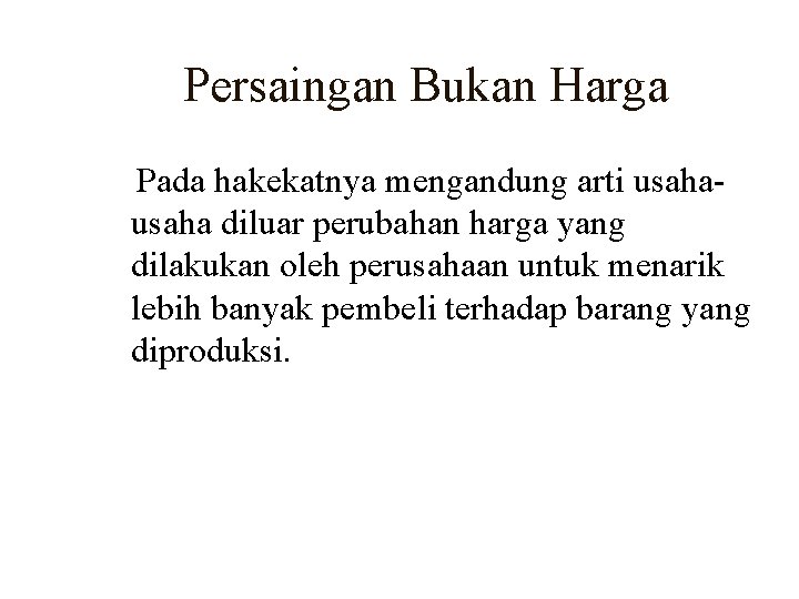 Persaingan Bukan Harga Pada hakekatnya mengandung arti usaha diluar perubahan harga yang dilakukan oleh