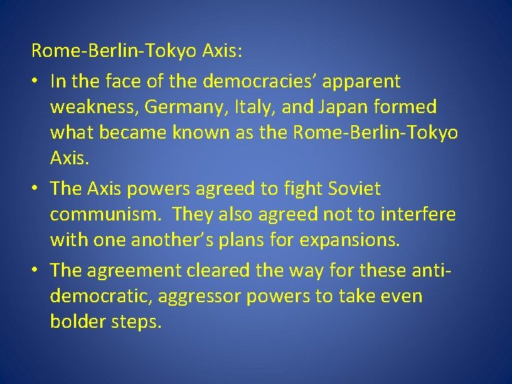 Rome-Berlin-Tokyo Axis: • In the face of the democracies’ apparent weakness, Germany, Italy, and Rome-Berlin-Tokyo Axis: • In the face of the democracies’ apparent weakness, Germany, Italy, and