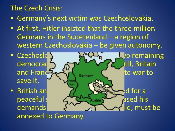 The Czech Crisis: • Germany’s next victim was Czechoslovakia. • At first, Hitler insisted The Czech Crisis: • Germany’s next victim was Czechoslovakia. • At first, Hitler insisted