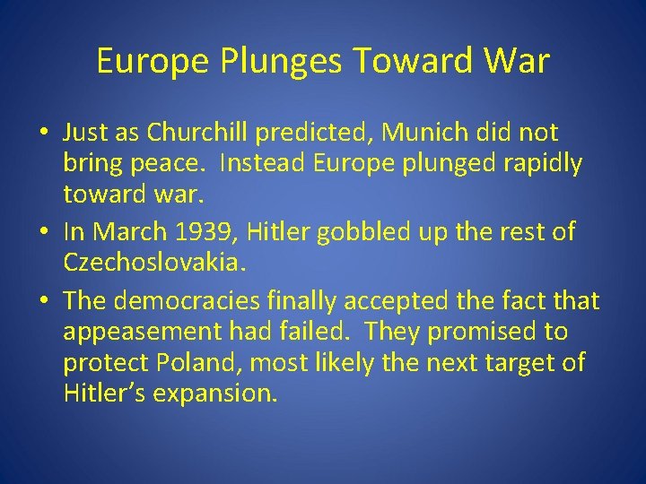 Europe Plunges Toward War • Just as Churchill predicted, Munich did not bring peace. Europe Plunges Toward War • Just as Churchill predicted, Munich did not bring peace.