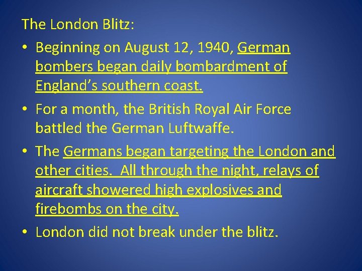 The London Blitz: • Beginning on August 12, 1940, German bombers began daily bombardment The London Blitz: • Beginning on August 12, 1940, German bombers began daily bombardment