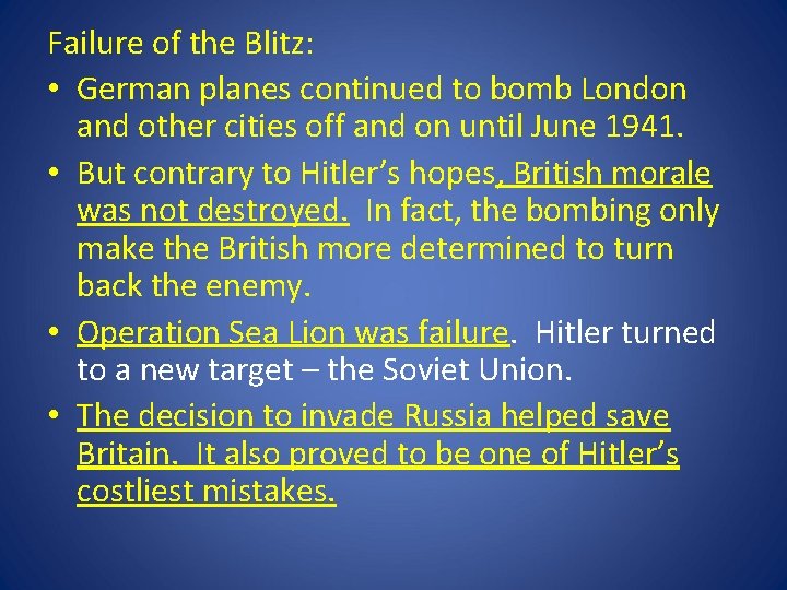 Failure of the Blitz: • German planes continued to bomb London and other cities Failure of the Blitz: • German planes continued to bomb London and other cities