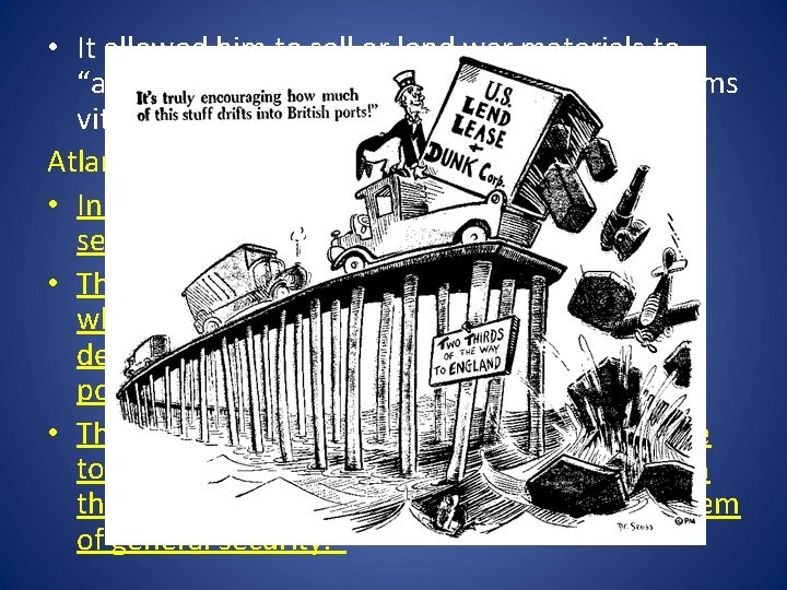 • It allowed him to sell or lend war materials to “any country • It allowed him to sell or lend war materials to “any country