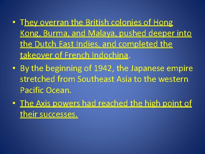 • They overran the British colonies of Hong Kong, Burma, and Malaya, pushed • They overran the British colonies of Hong Kong, Burma, and Malaya, pushed