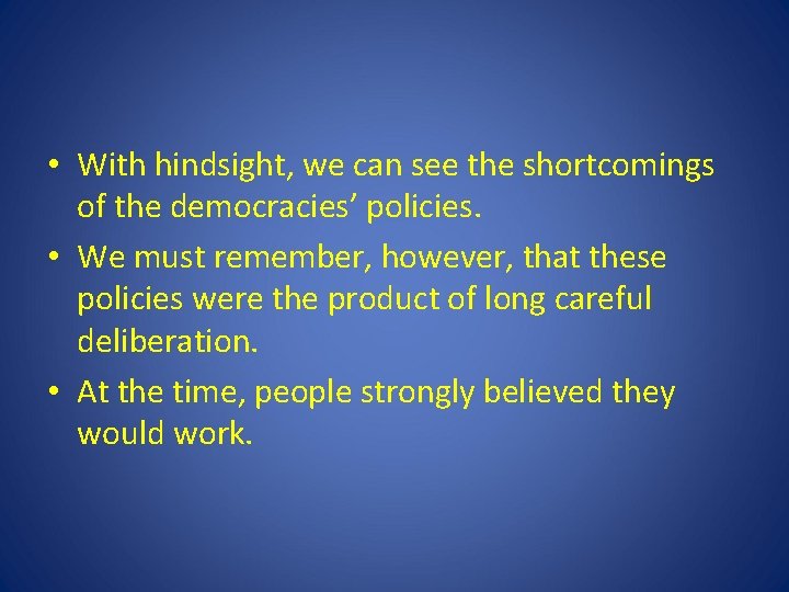 • With hindsight, we can see the shortcomings of the democracies’ policies. • • With hindsight, we can see the shortcomings of the democracies’ policies. •
