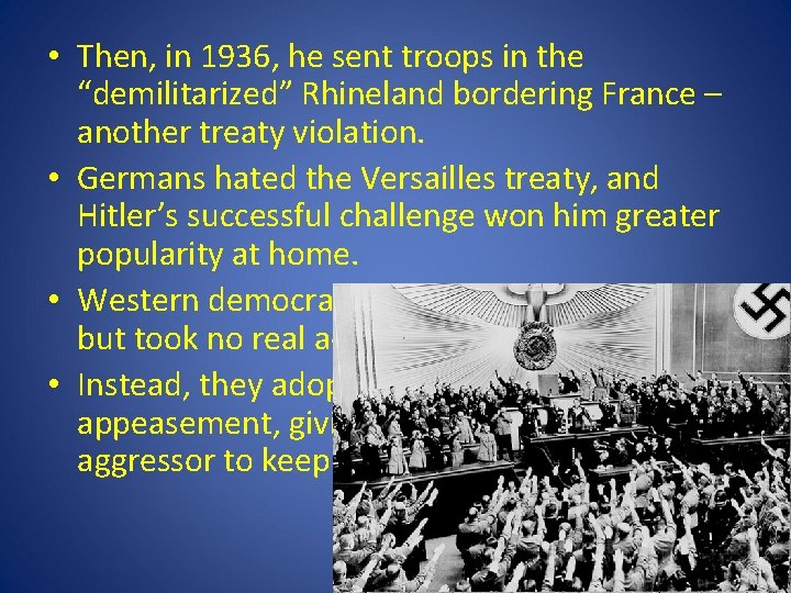 • Then, in 1936, he sent troops in the “demilitarized” Rhineland bordering France • Then, in 1936, he sent troops in the “demilitarized” Rhineland bordering France