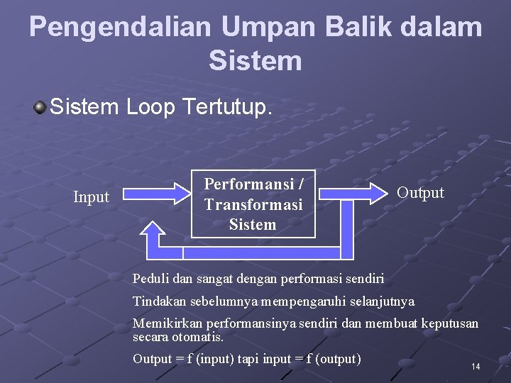 Pengendalian Umpan Balik dalam Sistem Loop Tertutup. Input Performansi / Transformasi Sistem Output Peduli Pengendalian Umpan Balik dalam Sistem Loop Tertutup. Input Performansi / Transformasi Sistem Output Peduli