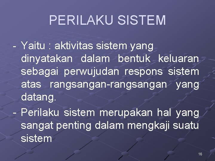 PERILAKU SISTEM - Yaitu : aktivitas sistem yang dinyatakan dalam bentuk keluaran sebagai perwujudan PERILAKU SISTEM - Yaitu : aktivitas sistem yang dinyatakan dalam bentuk keluaran sebagai perwujudan