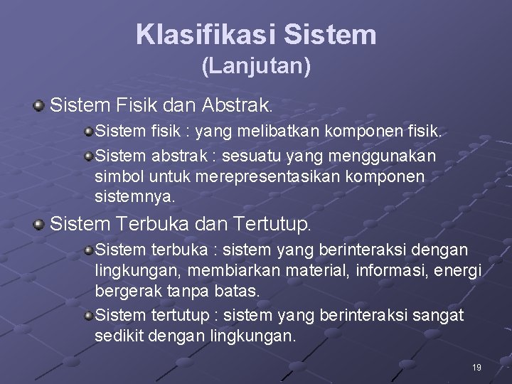 Klasifikasi Sistem (Lanjutan) Sistem Fisik dan Abstrak. Sistem fisik : yang melibatkan komponen fisik. Klasifikasi Sistem (Lanjutan) Sistem Fisik dan Abstrak. Sistem fisik : yang melibatkan komponen fisik.