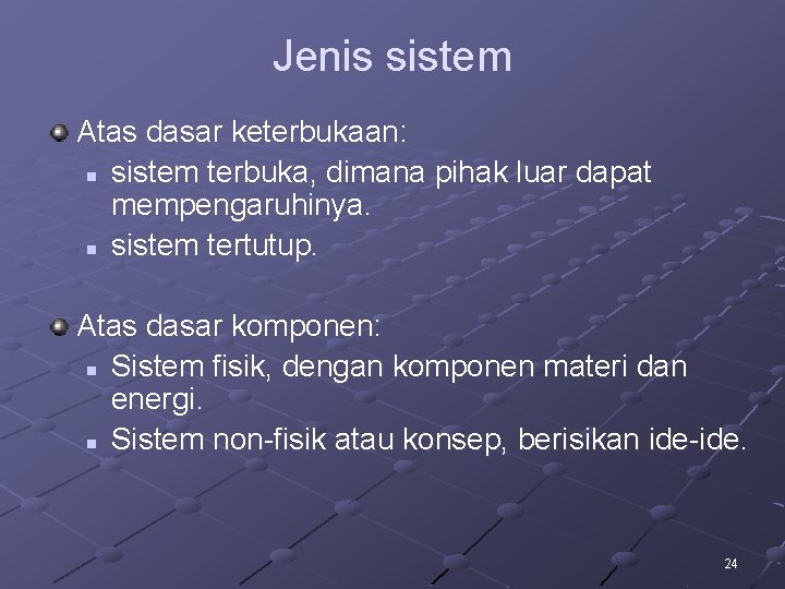 Jenis sistem Atas dasar keterbukaan: n sistem terbuka, dimana pihak luar dapat mempengaruhinya. n Jenis sistem Atas dasar keterbukaan: n sistem terbuka, dimana pihak luar dapat mempengaruhinya. n