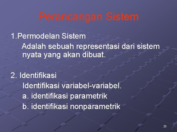 Perancangan Sistem 1. Permodelan Sistem Adalah sebuah representasi dari sistem nyata yang akan dibuat. Perancangan Sistem 1. Permodelan Sistem Adalah sebuah representasi dari sistem nyata yang akan dibuat.