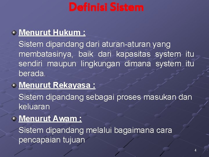 Definisi Sistem Menurut Hukum : Sistem dipandang dari aturan-aturan yang membatasinya, baik dari kapasitas Definisi Sistem Menurut Hukum : Sistem dipandang dari aturan-aturan yang membatasinya, baik dari kapasitas