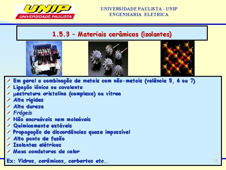 UNIVERSIDADE PAULISTA - UNIP ENGENHARIA ELETRICA 1. 5. 3 – Materiais cerâmicos (isolantes) Em
