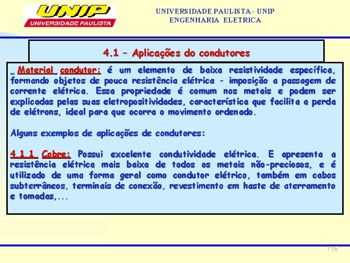 UNIVERSIDADE PAULISTA - UNIP ENGENHARIA ELETRICA 4. 1 – Aplicações do condutores Material condutor: