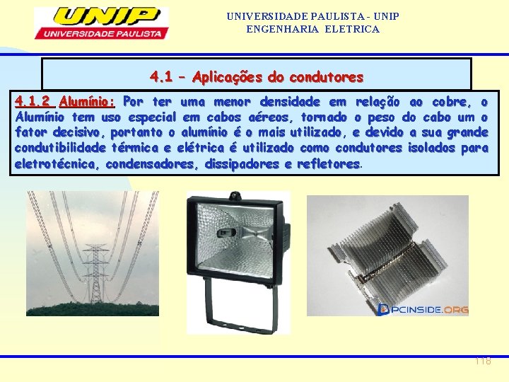 UNIVERSIDADE PAULISTA - UNIP ENGENHARIA ELETRICA 4. 1 – Aplicações do condutores 4. 1.