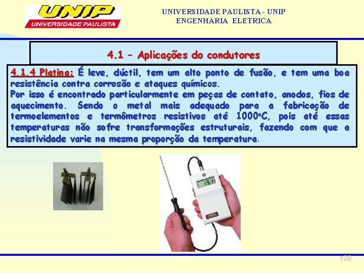 UNIVERSIDADE PAULISTA - UNIP ENGENHARIA ELETRICA 4. 1 – Aplicações do condutores 4. 1.