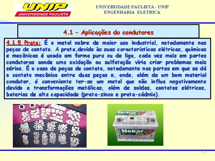 UNIVERSIDADE PAULISTA - UNIP ENGENHARIA ELETRICA 4. 1 – Aplicações do condutores 4. 1. UNIVERSIDADE PAULISTA - UNIP ENGENHARIA ELETRICA 4. 1 – Aplicações do condutores 4. 1.