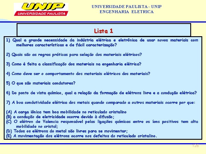 UNIVERSIDADE PAULISTA - UNIP ENGENHARIA ELETRICA Lista 1 1) Qual a grande necessidade da