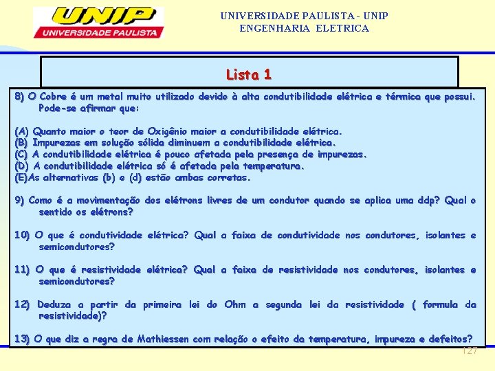 UNIVERSIDADE PAULISTA - UNIP ENGENHARIA ELETRICA Lista 1 8) O Cobre é um metal