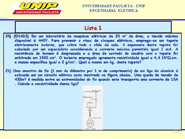 UNIVERSIDADE PAULISTA - UNIP ENGENHARIA ELETRICA Lista 1 20) (ENADE) Em um laboratório de