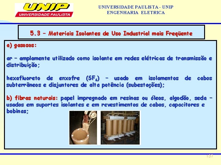 UNIVERSIDADE PAULISTA - UNIP ENGENHARIA ELETRICA 5. 3 – Materiais Isolantes de Uso Industrial