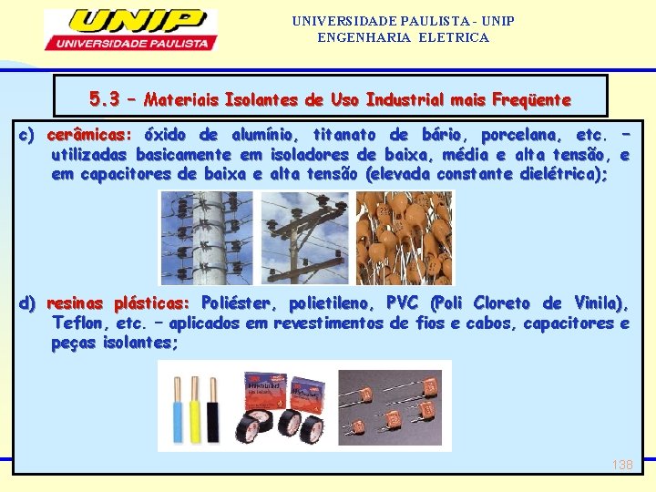 UNIVERSIDADE PAULISTA - UNIP ENGENHARIA ELETRICA 5. 3 – Materiais Isolantes de Uso Industrial