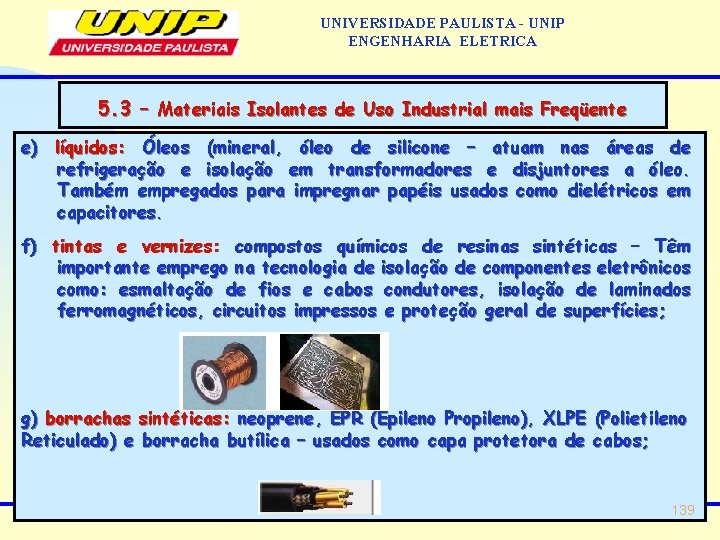 UNIVERSIDADE PAULISTA - UNIP ENGENHARIA ELETRICA 5. 3 – Materiais Isolantes de Uso Industrial