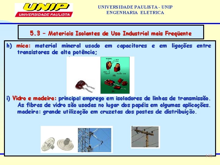 UNIVERSIDADE PAULISTA - UNIP ENGENHARIA ELETRICA 5. 3 – Materiais Isolantes de Uso Industrial