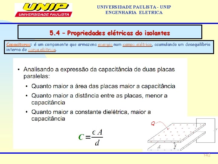 UNIVERSIDADE PAULISTA - UNIP ENGENHARIA ELETRICA 5. 4 – Propriedades elétricas do isolantes Capacitores: