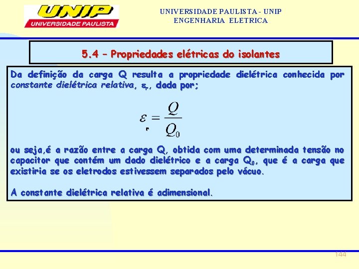 UNIVERSIDADE PAULISTA - UNIP ENGENHARIA ELETRICA 5. 4 – Propriedades elétricas do isolantes Da