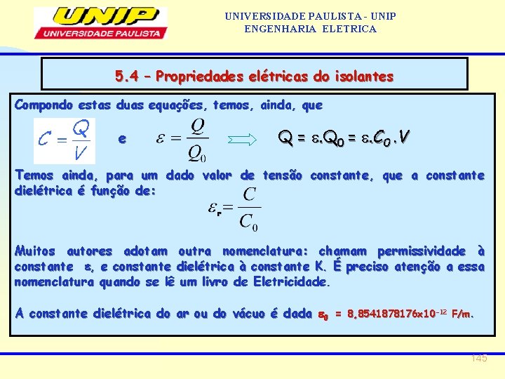 UNIVERSIDADE PAULISTA - UNIP ENGENHARIA ELETRICA 5. 4 – Propriedades elétricas do isolantes Compondo