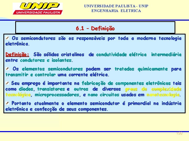 UNIVERSIDADE PAULISTA - UNIP ENGENHARIA ELETRICA 6. 1 – Definição Os semicondutores são os UNIVERSIDADE PAULISTA - UNIP ENGENHARIA ELETRICA 6. 1 – Definição Os semicondutores são os