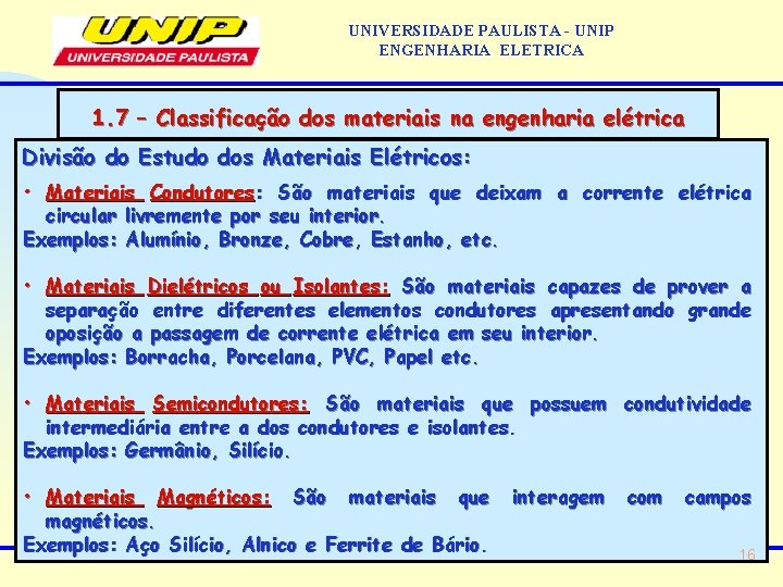 UNIVERSIDADE PAULISTA - UNIP ENGENHARIA ELETRICA 1. 7 – Classificação dos materiais na engenharia