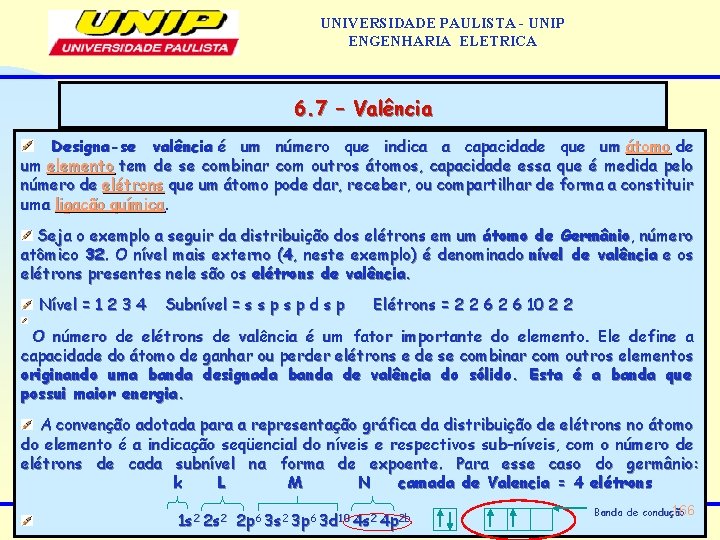 UNIVERSIDADE PAULISTA - UNIP ENGENHARIA ELETRICA 6. 7 – Valência Designa-se valência é um