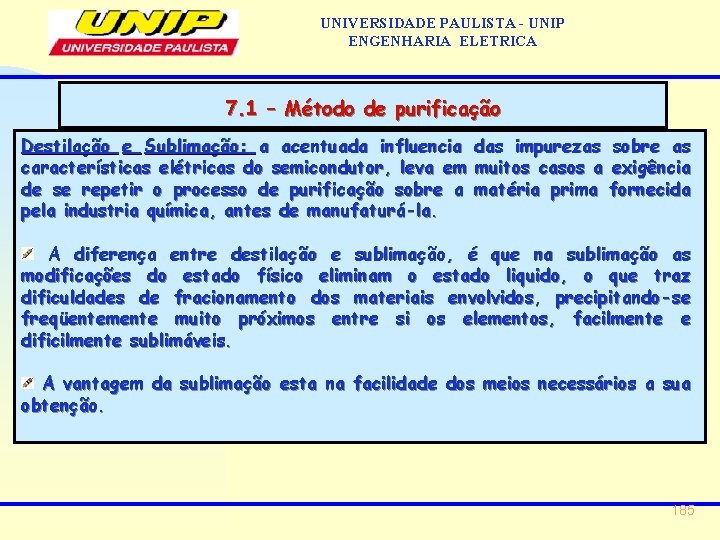 UNIVERSIDADE PAULISTA - UNIP ENGENHARIA ELETRICA 7. 1 – Método de purificação Destilação e