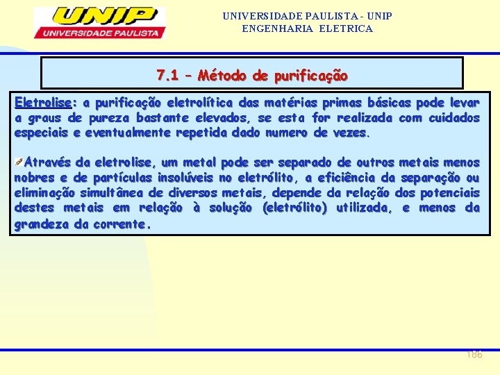 UNIVERSIDADE PAULISTA - UNIP ENGENHARIA ELETRICA 7. 1 – Método de purificação Eletrolise: a