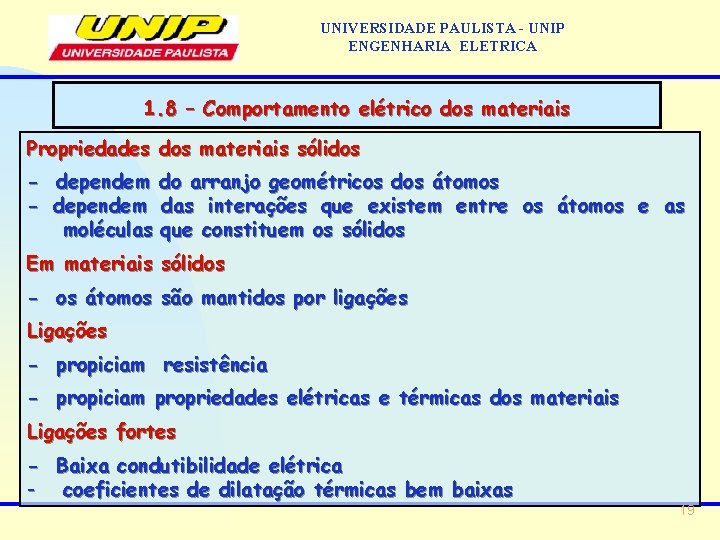 UNIVERSIDADE PAULISTA - UNIP ENGENHARIA ELETRICA 1. 8 – Comportamento elétrico dos materiais Propriedades UNIVERSIDADE PAULISTA - UNIP ENGENHARIA ELETRICA 1. 8 – Comportamento elétrico dos materiais Propriedades