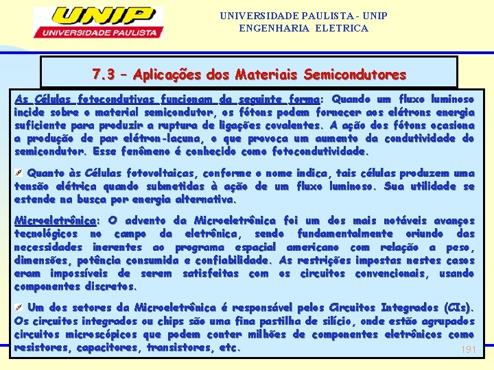 UNIVERSIDADE PAULISTA - UNIP ENGENHARIA ELETRICA 7. 3 – Aplicações dos Materiais Semicondutores As UNIVERSIDADE PAULISTA - UNIP ENGENHARIA ELETRICA 7. 3 – Aplicações dos Materiais Semicondutores As