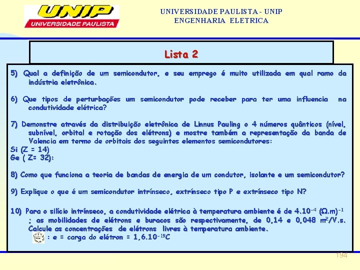 UNIVERSIDADE PAULISTA - UNIP ENGENHARIA ELETRICA Lista 2 5) Qual a definição de um