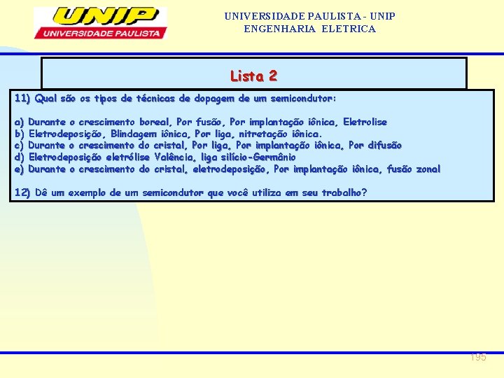 UNIVERSIDADE PAULISTA - UNIP ENGENHARIA ELETRICA Lista 2 11) Qual são os tipos de UNIVERSIDADE PAULISTA - UNIP ENGENHARIA ELETRICA Lista 2 11) Qual são os tipos de