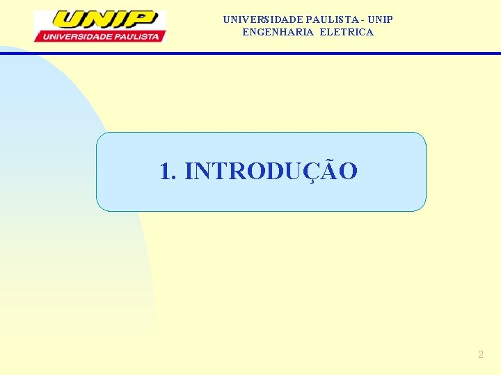 UNIVERSIDADE PAULISTA - UNIP ENGENHARIA ELETRICA 1. INTRODUÇÃO 2 