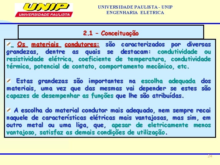 UNIVERSIDADE PAULISTA - UNIP ENGENHARIA ELETRICA 2. 1 – Conceituação Os materiais condutores: são