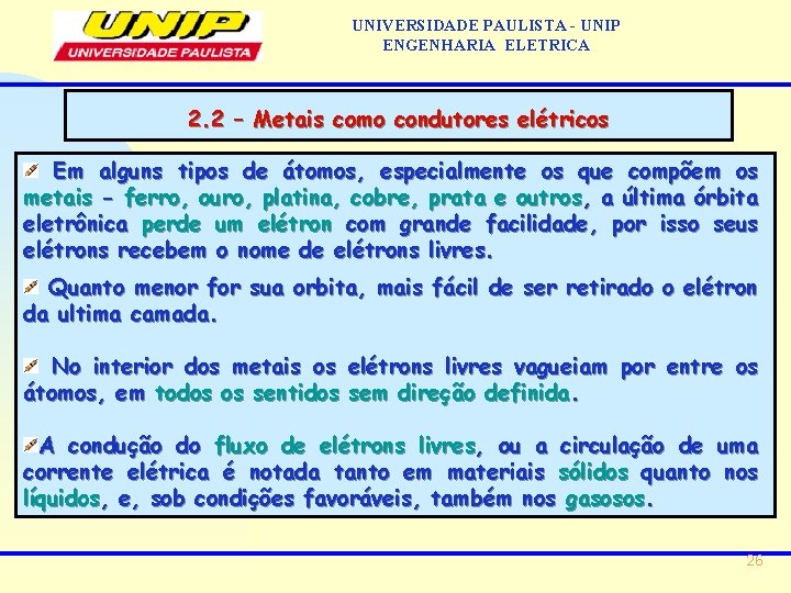 UNIVERSIDADE PAULISTA - UNIP ENGENHARIA ELETRICA 2. 2 – Metais como condutores elétricos Em