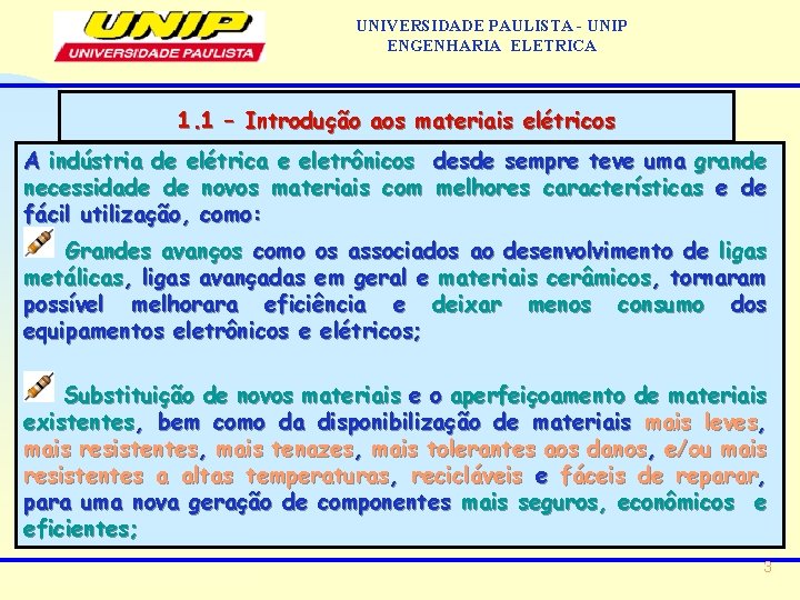 UNIVERSIDADE PAULISTA - UNIP ENGENHARIA ELETRICA 1. 1 – Introdução aos materiais elétricos A