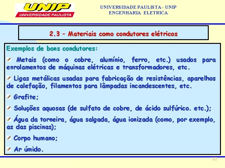 UNIVERSIDADE PAULISTA - UNIP ENGENHARIA ELETRICA 2. 3 – Materiais como condutores elétricos Exemplos