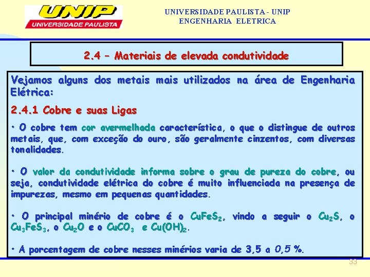 UNIVERSIDADE PAULISTA - UNIP ENGENHARIA ELETRICA 2. 4 – Materiais de elevada condutividade Vejamos UNIVERSIDADE PAULISTA - UNIP ENGENHARIA ELETRICA 2. 4 – Materiais de elevada condutividade Vejamos