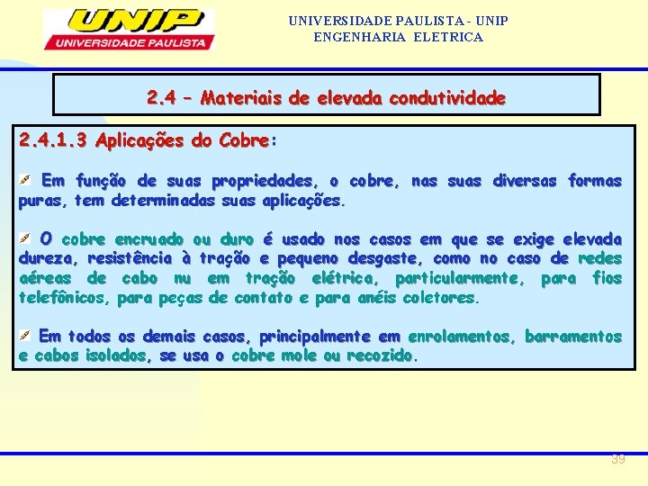 UNIVERSIDADE PAULISTA - UNIP ENGENHARIA ELETRICA 2. 4 – Materiais de elevada condutividade 2.