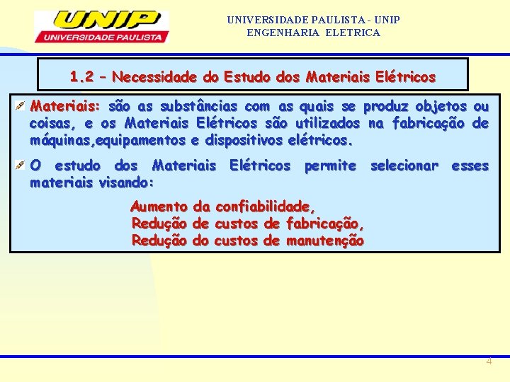 UNIVERSIDADE PAULISTA - UNIP ENGENHARIA ELETRICA 1. 2 – Necessidade do Estudo dos Materiais UNIVERSIDADE PAULISTA - UNIP ENGENHARIA ELETRICA 1. 2 – Necessidade do Estudo dos Materiais